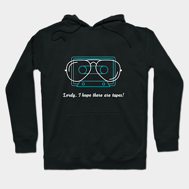 Lordy, I hope there are tapes! Hoodie by secretsignal